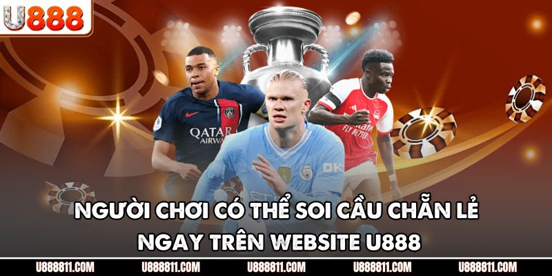 Bắt Cầu Chẵn Lẻ U888 – Chiến Thuật Soi Cầu Cực Chính Xác 2 Người chơi có thể soi cầu chẵn lẻ ngay trên website U888